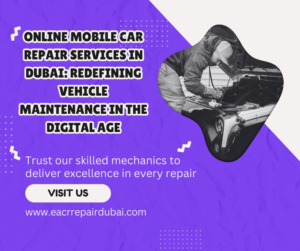 Online Mobile Car Repair Services in Dubai: Redefining Vehicle Maintenance in the Digital Age