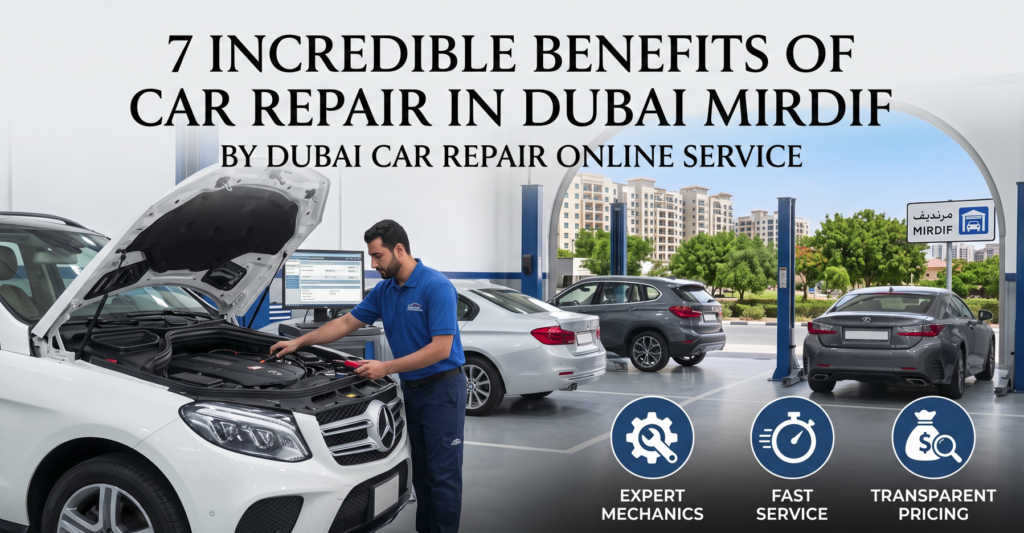 Incredible Benefits of Car Repair in Dubai Mirdif by Dubai Car Repair Online Service